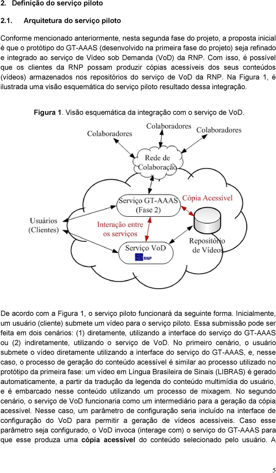 refinado e integrado ao serviço de Vídeo sob Demanda (VoD) da RNP.