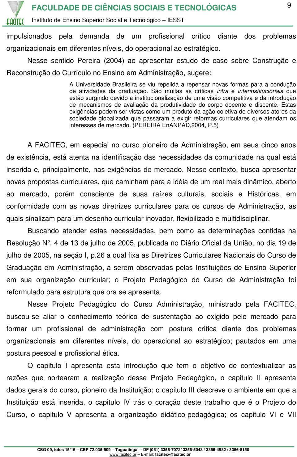 formas para a condução de atividades da graduação.