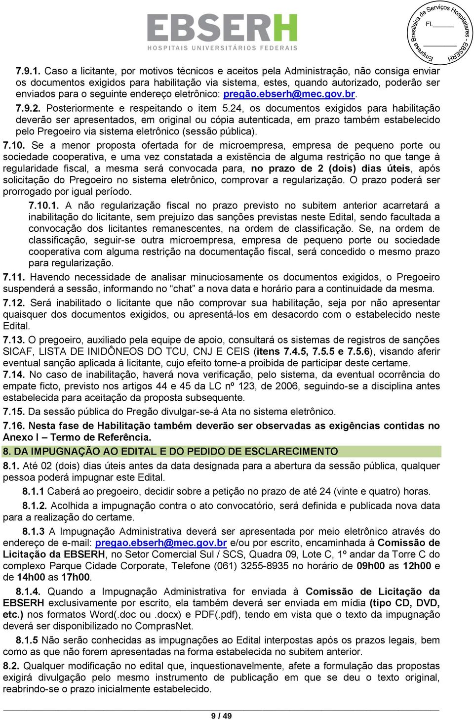 seguinte endereço eletrônico: pregão.ebserh@mec.gov.br. 7.9.2. Posteriormente e respeitando o item 5.