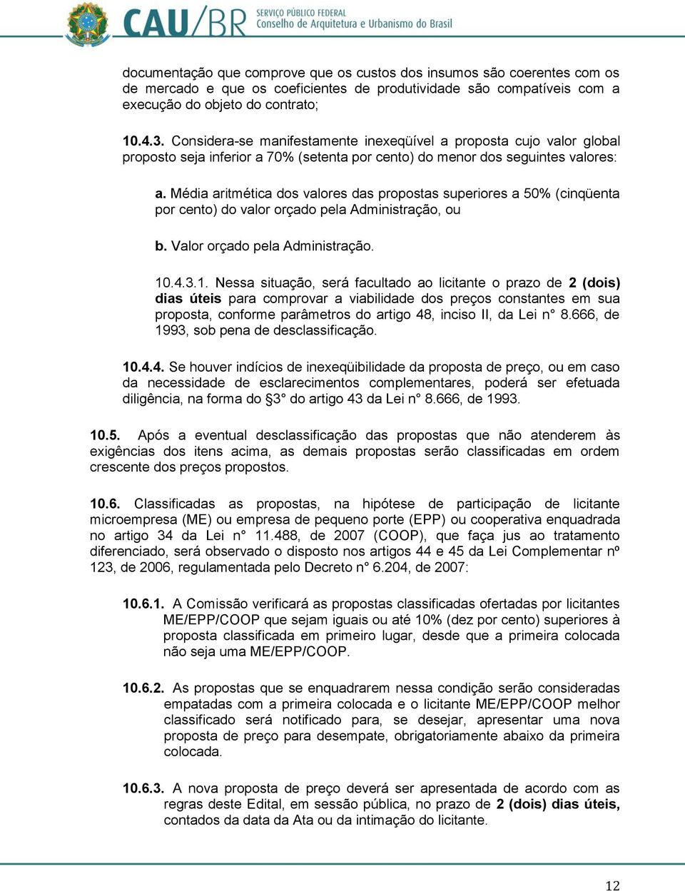 Média aritmética dos valores das propostas superiores a 50% (cinqüenta por cento) do valor orçado pela Administração, ou b. Valor orçado pela Administração. 10