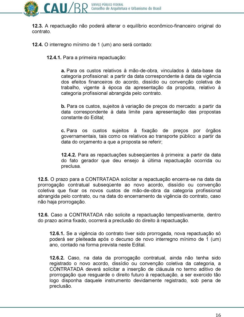 coletiva de trabalho, vigente à época da apresentação da proposta, relativo à categoria profissional abrangida pelo contrato. b.