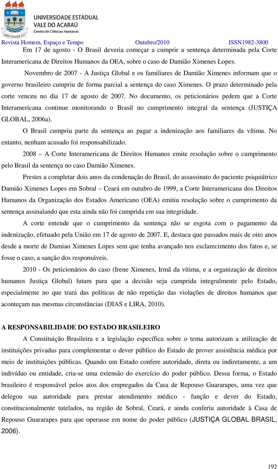 O prazo determinado pela corte venceu no dia 17 de agosto de 2007.