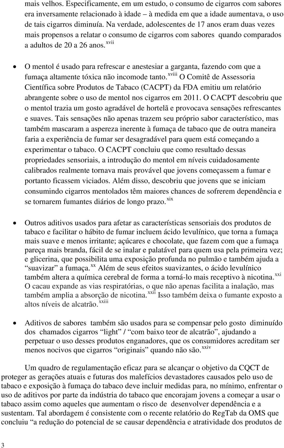 xvii O mentol é usado para refrescar e anestesiar a garganta, fazendo com que a fumaça altamente tóxica não incomode tanto.