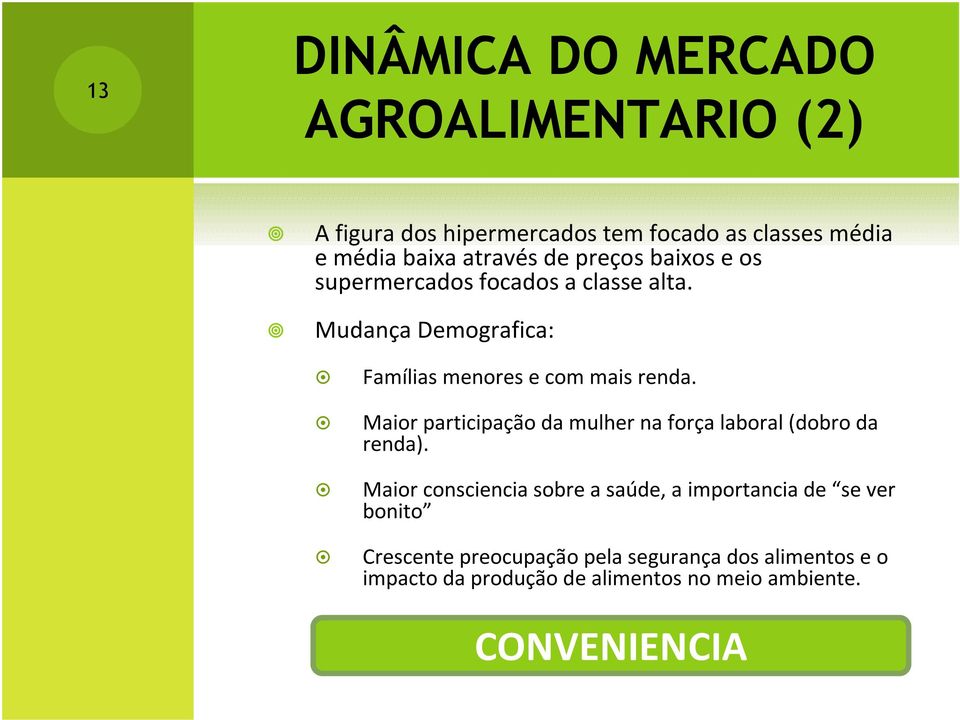 Maior participação da mulher na força laboral (dobro da renda).