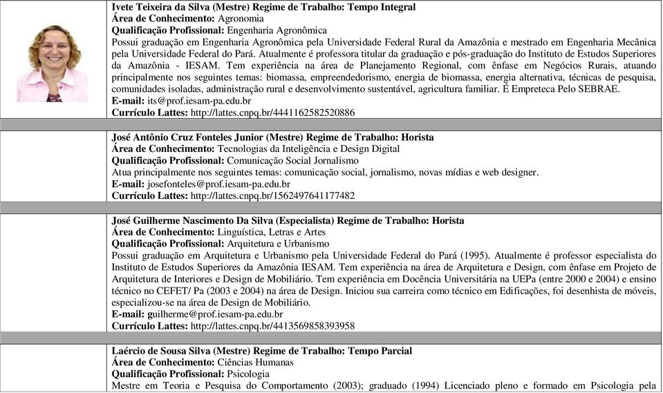 Atualmente é professora titular da graduação e pós-graduação do Instituto de Estudos Superiores da Amazônia - IESAM.