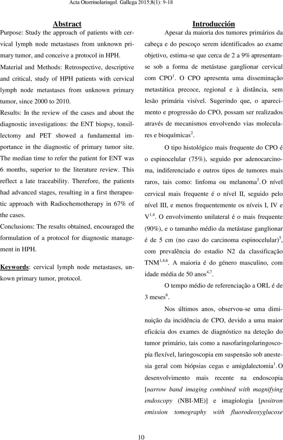 Results: In the review of the cases and about the diagnostic investigations: the ENT biopsy, tonsillectomy and PET showed a fundamental importance in the diagnostic of primary tumor site.