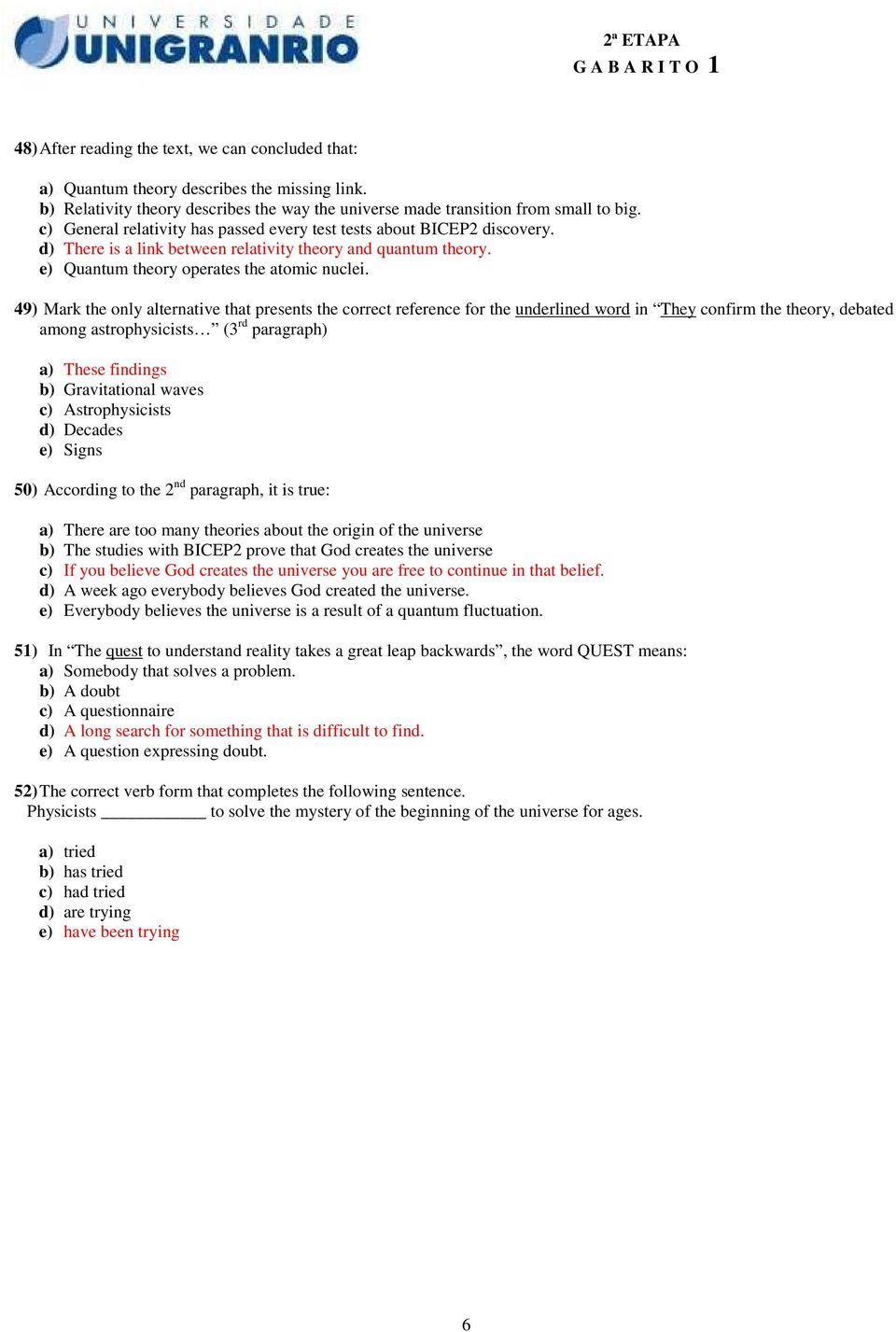 49) Mark the only alternative that presents the correct reference for the underlined word in They confirm the theory, debated among astrophysicists (3 rd paragraph) a) These findings b) Gravitational