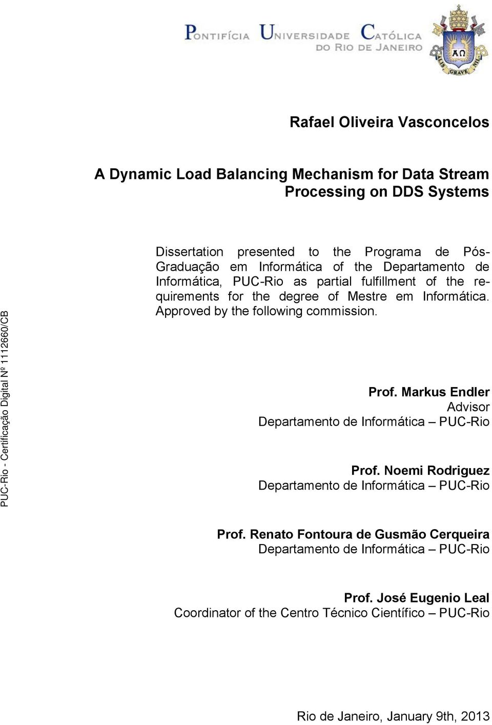 Approved by the following commission. Prof. Markus Endler Advisor Departamento de Informática PUC-Rio Prof.