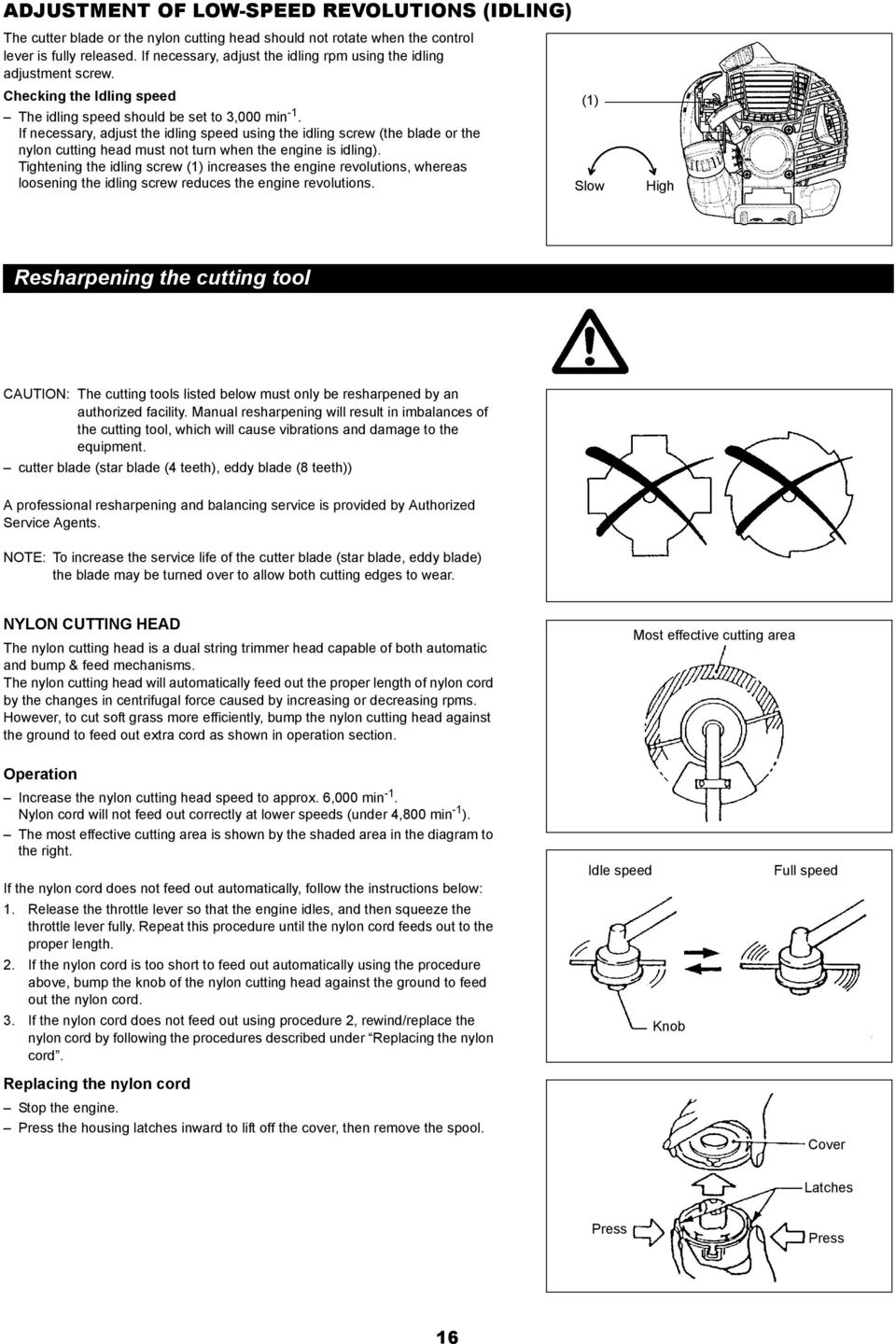 If necessary, adjust the idling speed using the idling screw (the blade or the nylon cutting head must not turn when the engine is idling).