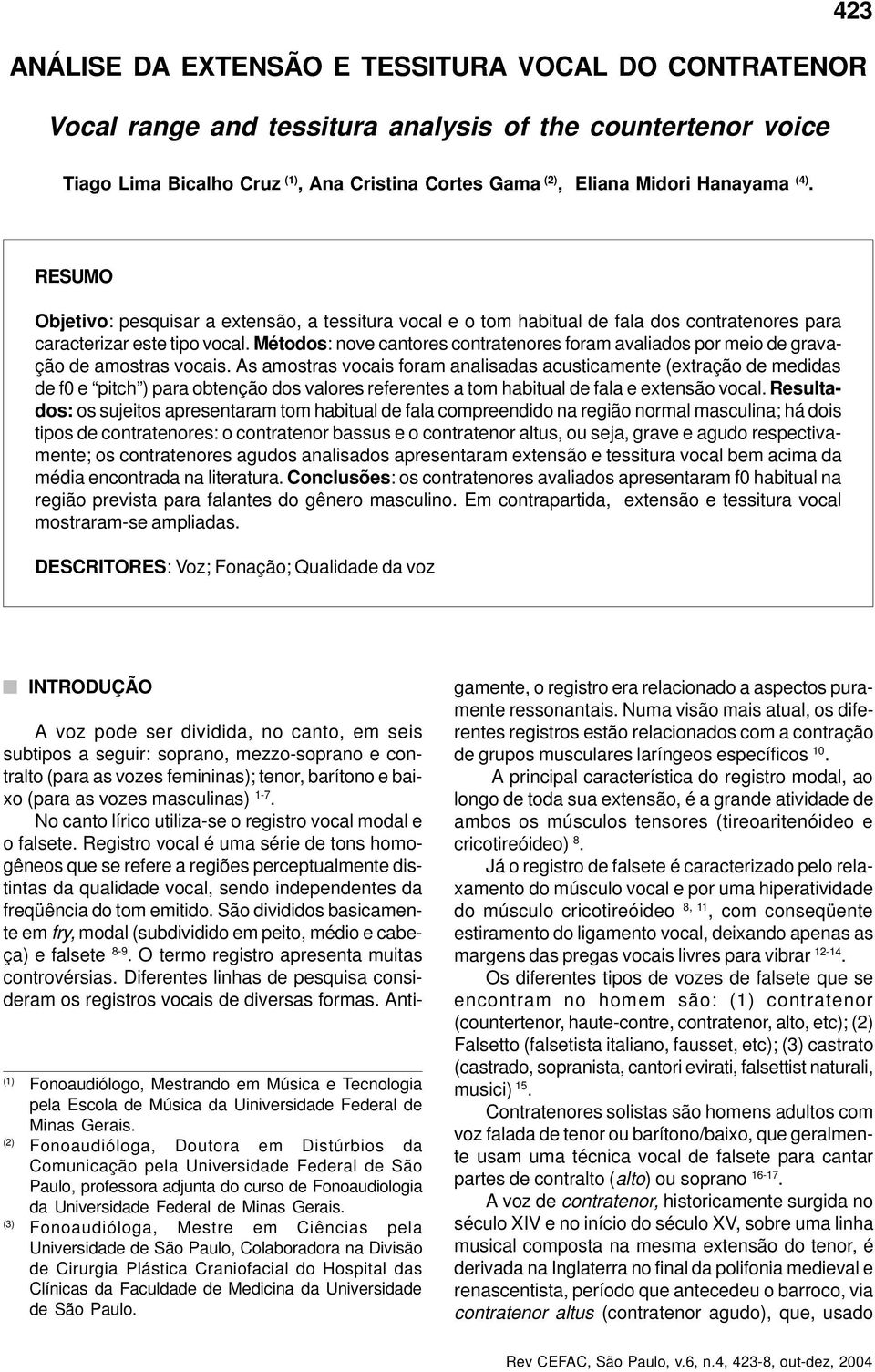 Métodos: nove cantores contratenores foram avaliados por meio de gravação de amostras vocais.