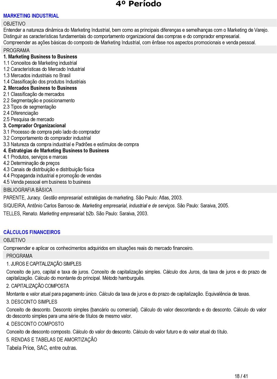 Compreender as ações básicas do composto de Marketing Industrial, com ênfase nos aspectos promocionais e venda pessoal. 1. Marketing Business to Business 1.1 Conceitos de Marketing industrial 1.