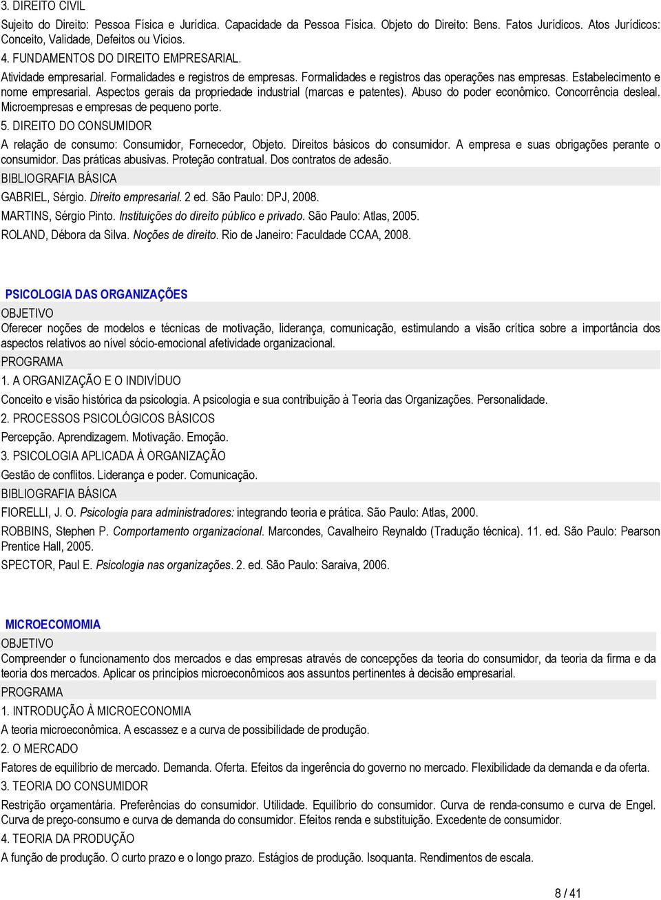 Aspectos gerais da propriedade industrial (marcas e patentes). Abuso do poder econômico. Concorrência desleal. Microempresas e empresas de pequeno porte. 5.