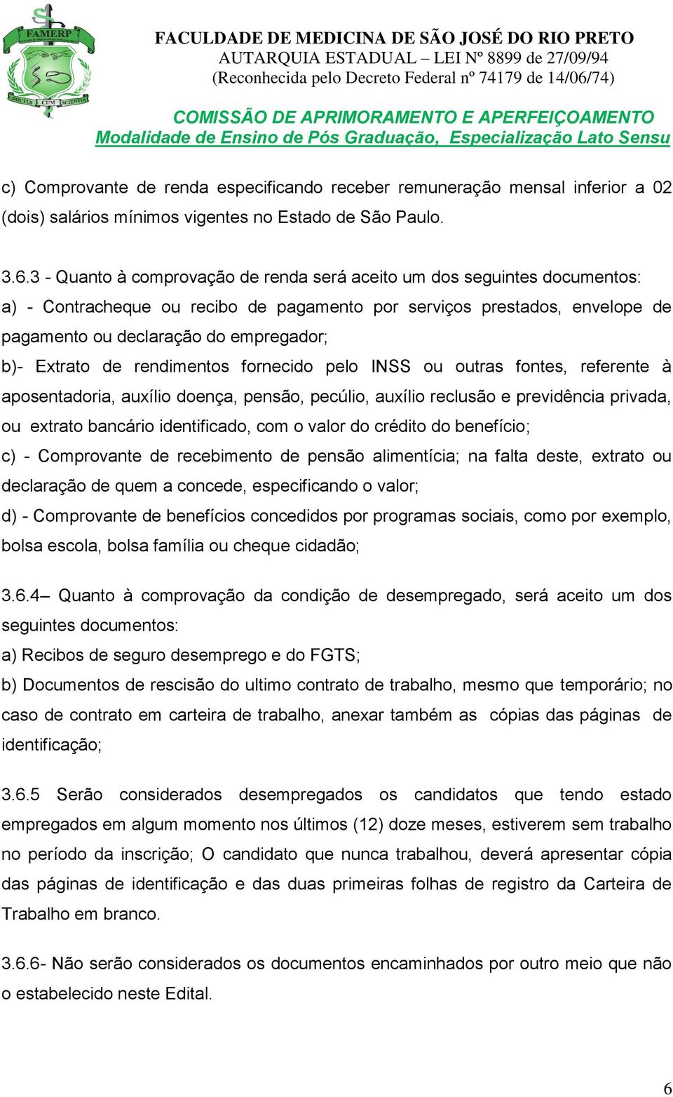 Extrato de rendimentos fornecido pelo INSS ou outras fontes, referente à aposentadoria, auxílio doença, pensão, pecúlio, auxílio reclusão e previdência privada, ou extrato bancário identificado, com