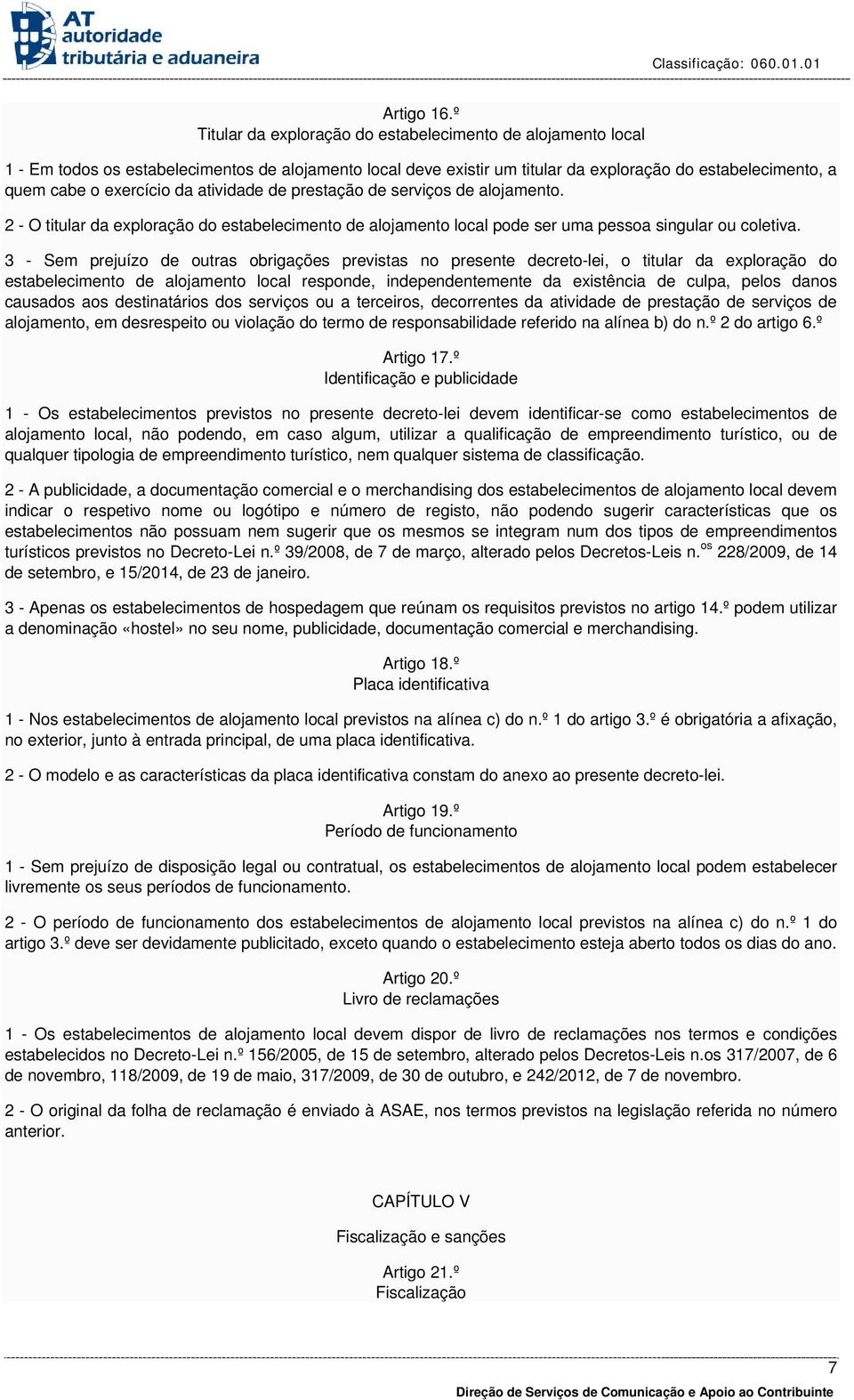 da atividade de prestação de serviços de alojamento. 2 - O titular da exploração do estabelecimento de alojamento local pode ser uma pessoa singular ou coletiva.