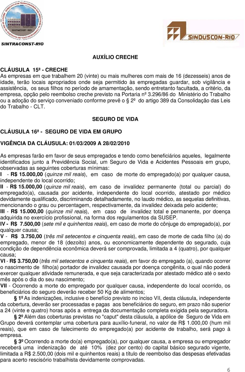 296/86 do Ministério do Trabalho ou a adoção do serviço conveniado conforme prevê o 2º do artigo 389 da Consolidação das Leis do Trabalho - CLT.