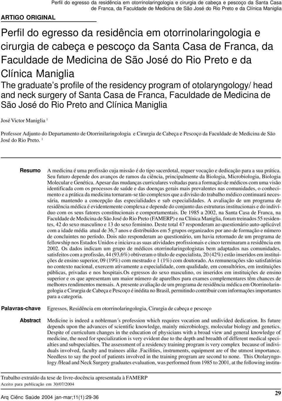 profile of the residency program of otolaryngology/ head and neck surgery of Santa Casa de Franca, Faculdade de Medicina de São José do Rio Preto and Clínica Maniglia José Victor Maniglia 1 Professor