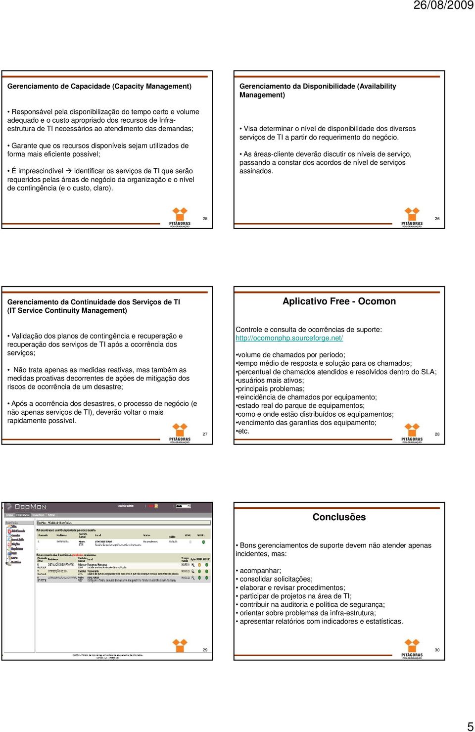 negócio da organização e o nível de contingência (e o custo, claro).