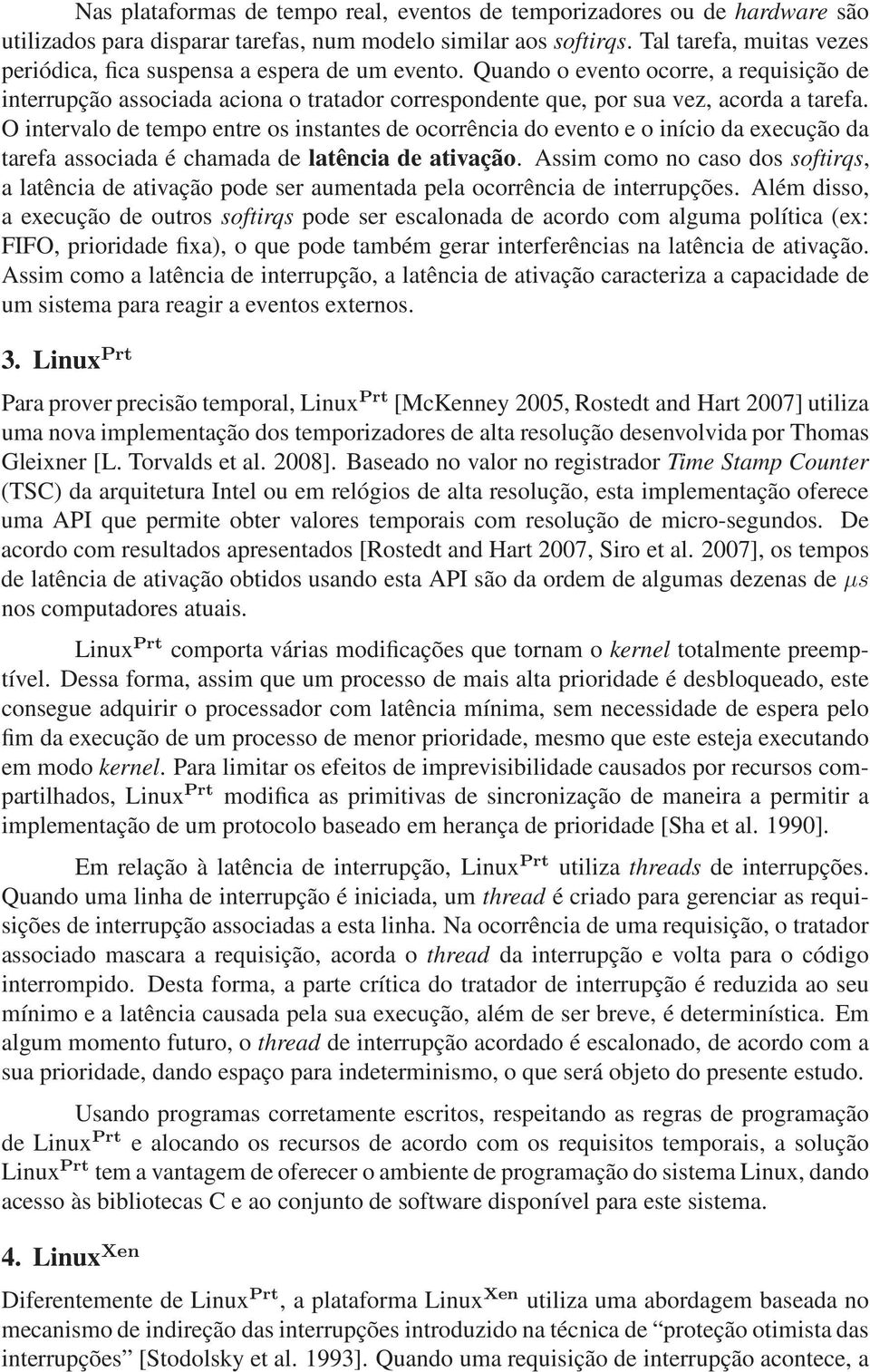 Quando o evento ocorre, a requisição de interrupção associada aciona o tratador correspondente que, por sua vez, acorda a tarefa.