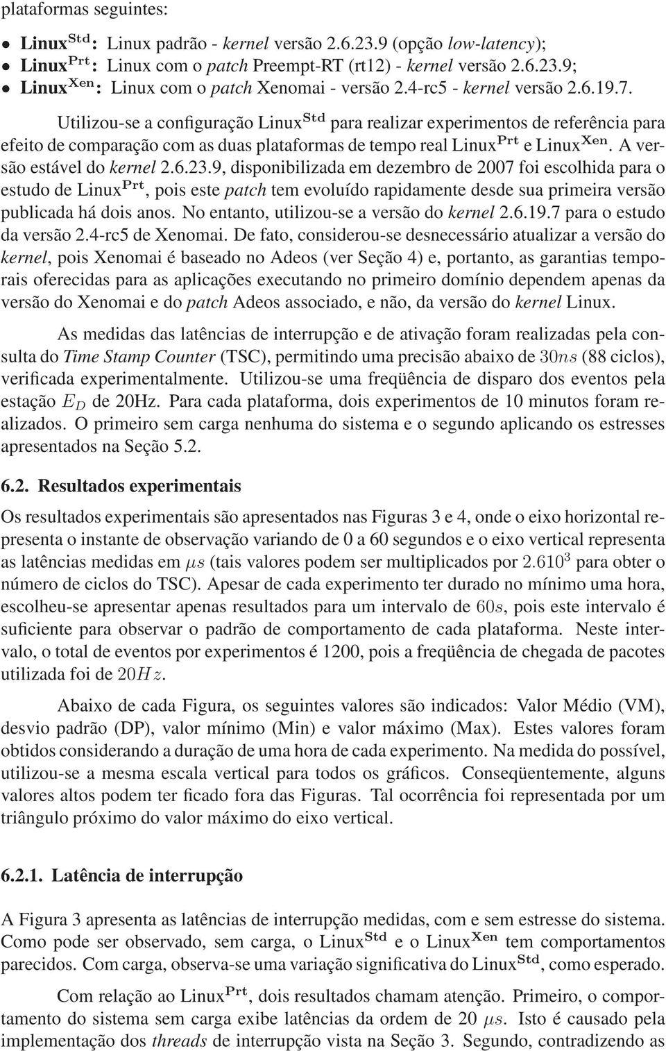 A versão estável do kernel 2.6.23.