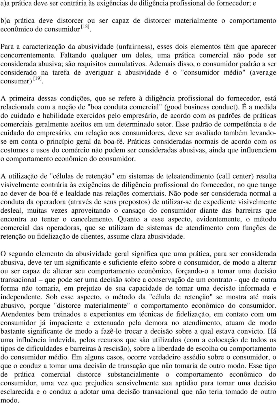 Faltando qualquer um deles, uma prática comercial não pode ser considerada abusiva; são requisitos cumulativos.