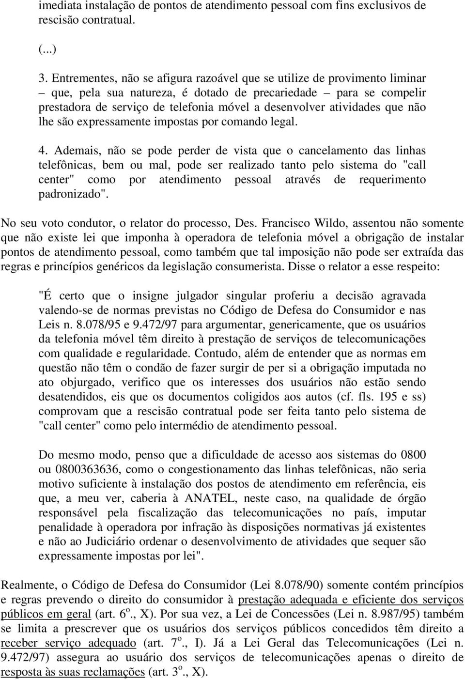 atividades que não lhe são expressamente impostas por comando legal. 4.