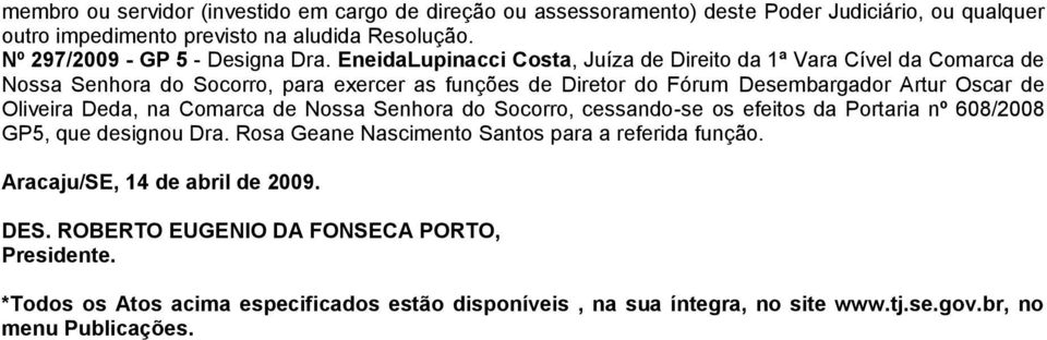 EneidaLupinacci Costa, Juíza de Direito da 1ª Vara Cível da Comarca de Nossa Senhora do Socorro, para exercer as funções de Diretor do Fórum Desembargador Artur Oscar de Oliveira