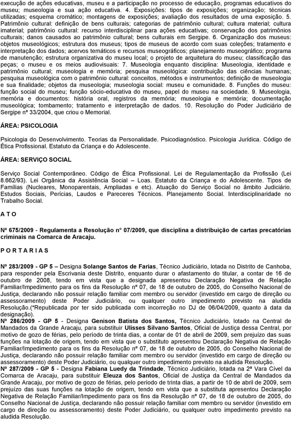 Patrimônio cultural: definição de bens culturais; categorias de patrimônio cultural; cultura material; cultura imaterial; patrimônio cultural: recurso interdisciplinar para ações educativas;