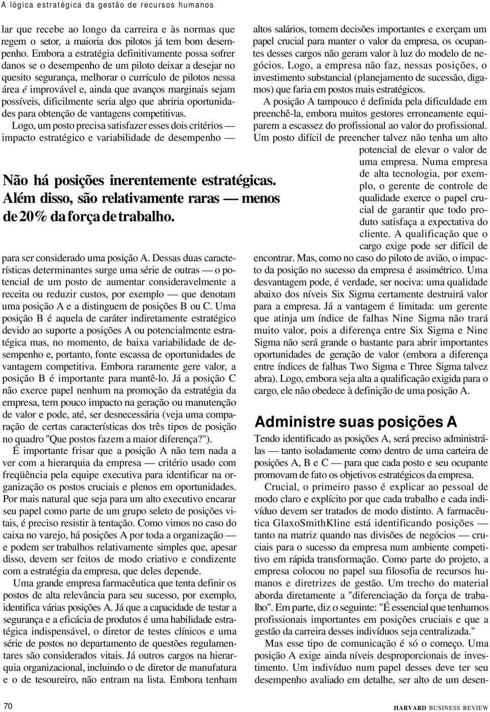 marginais sejam possíveis, dificilmente seria algo que abriria oportunidades para obtenção de vantagens competitivas.