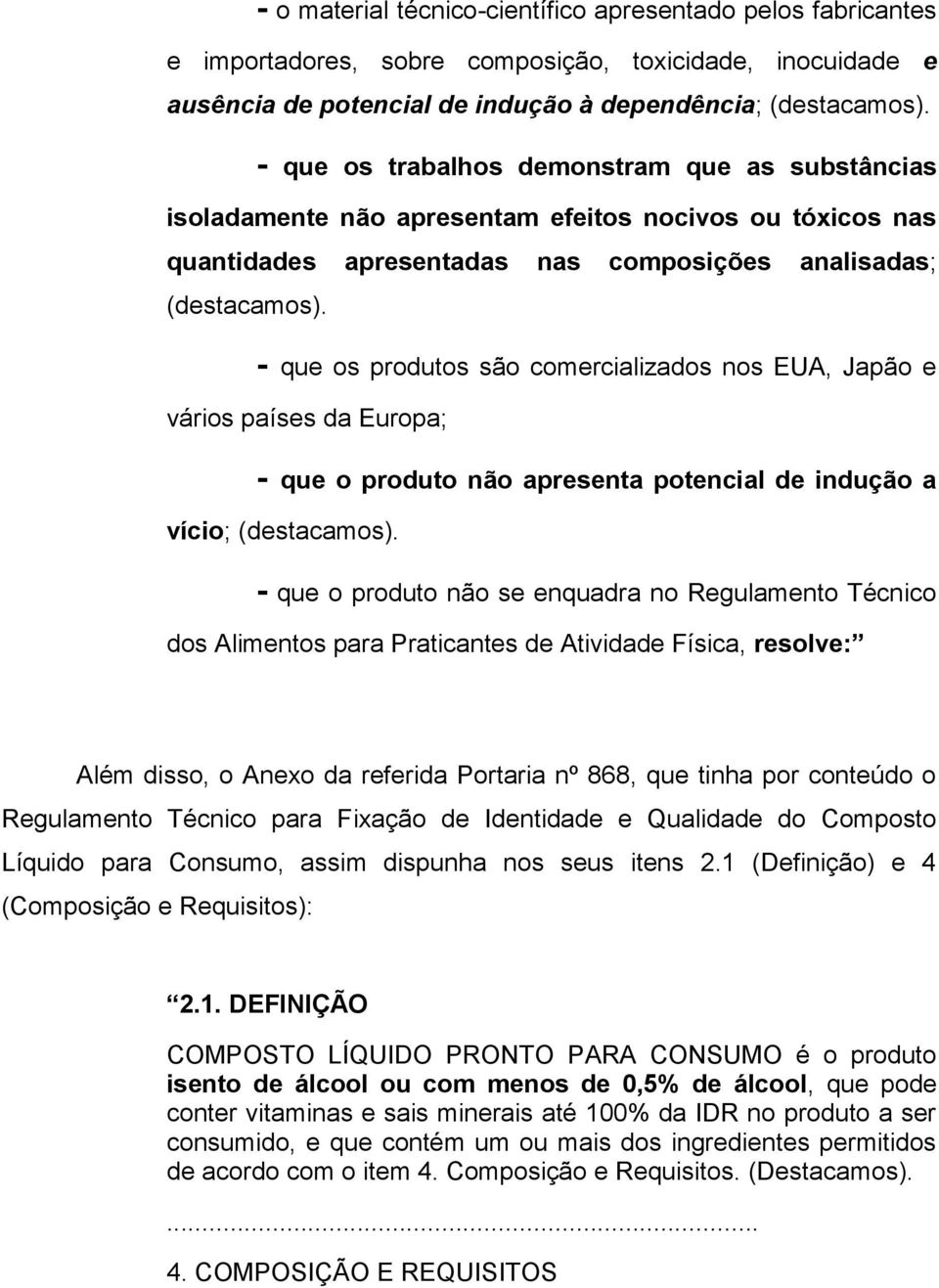 - que os produtos são comercializados nos EUA, Japão e vários países da Europa; - que o produto não apresenta potencial de indução a vício; (destacamos).