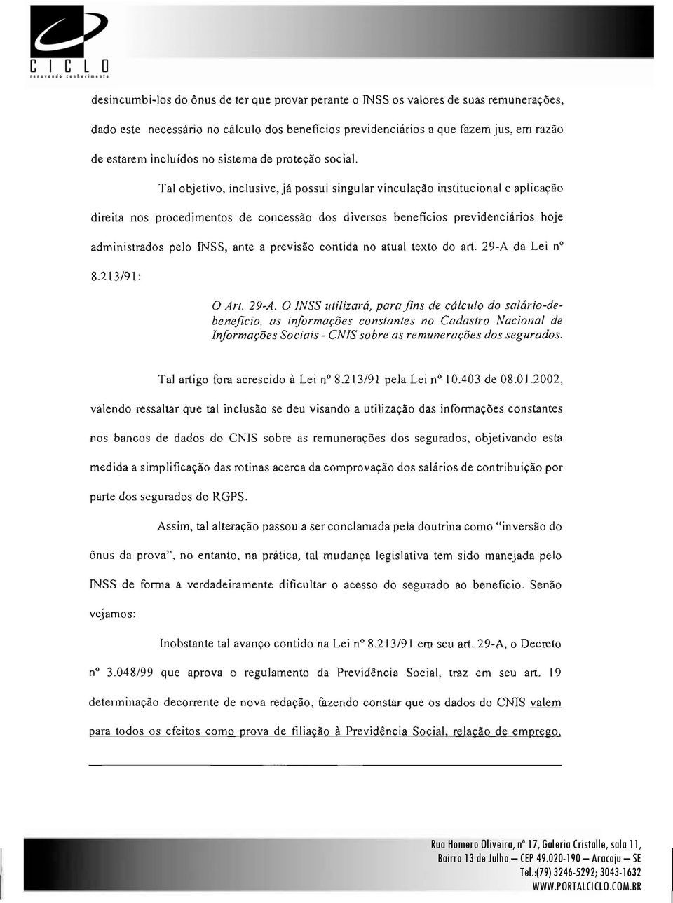 O Tl objetivo, inclusive, já possui singulr vinculção institucionl e plicção O processo *Erik Pereir: decisório Administrdor se dá e em Consultor.