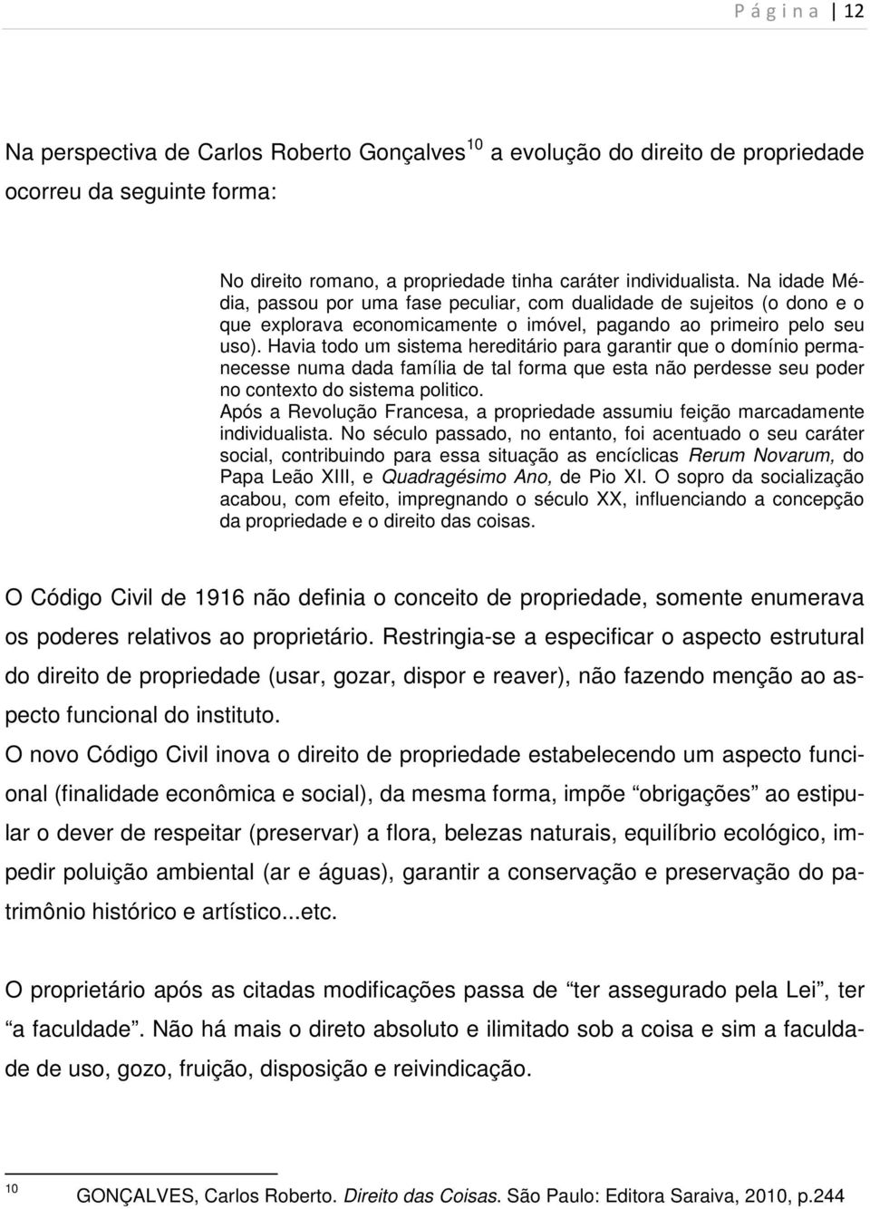 Havia todo um sistema hereditário para garantir que o domínio permanecesse numa dada família de tal forma que esta não perdesse seu poder no contexto do sistema politico.