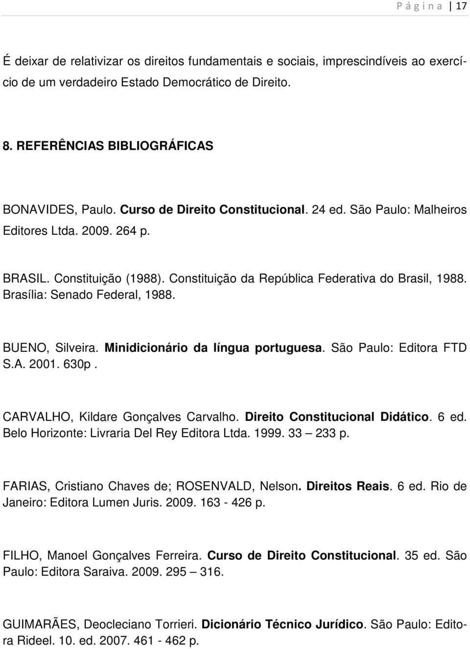 Brasília: Senado Federal, 1988. BUENO, Silveira. Minidicionário da língua portuguesa. São Paulo: Editora FTD S.A. 2001. 630p. CARVALHO, Kildare Gonçalves Carvalho. Direito Constitucional Didático.