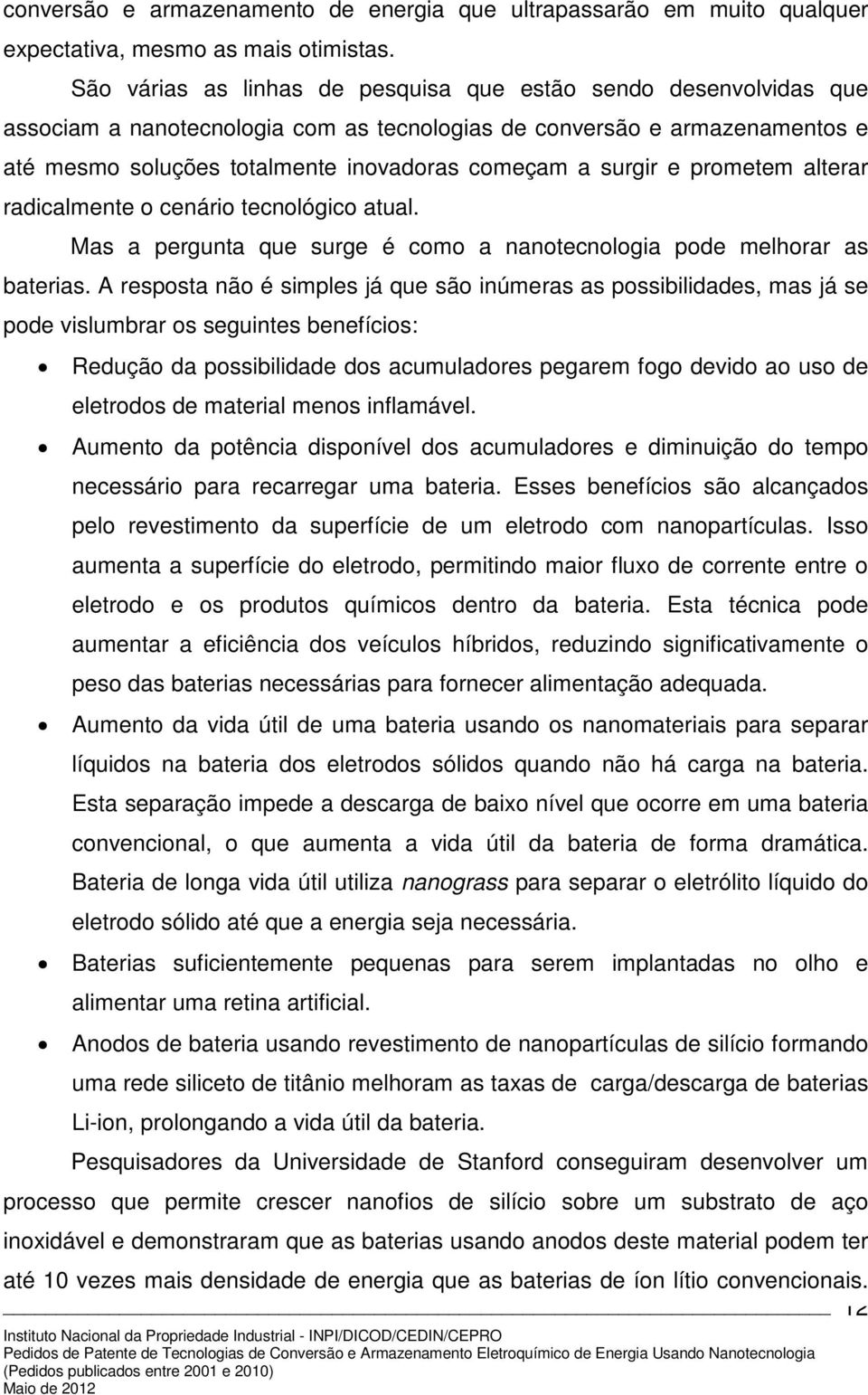 surgir e prometem alterar radicalmente o cenário tecnológico atual. Mas a pergunta que surge é como a nanotecnologia pode melhorar as baterias.