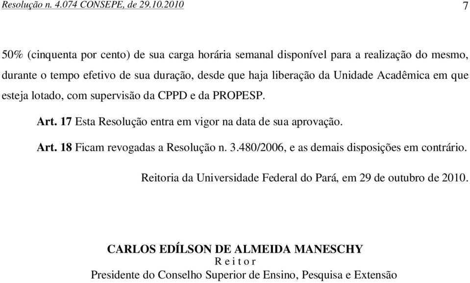 haja liberação da Unidade Acadêmica em que esteja lotado, com supervisão da CPPD e da PROPESP. Art.