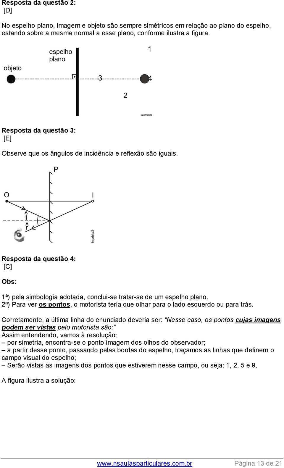 2ª) Para ver os pontos, o motorista teria que olhar para o lado esquerdo ou para trás.