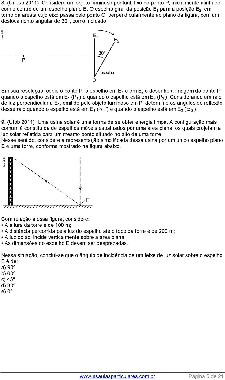 resolução, copie o ponto P, o espelho em E 1 e em E 2 e desenhe a imagem do ponto P quando o espelho está em E 1 (P 1 ) e quando o espelho está em E 2 (P 2 ).