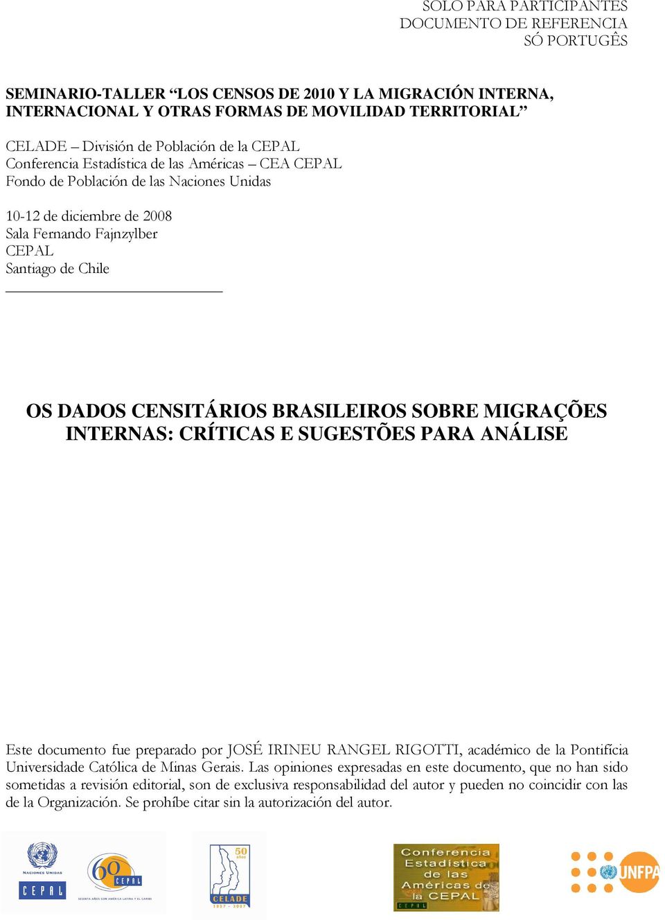 CENSITÁRIOS BRASILEIROS SOBRE MIGRAÇÕES INTERNAS: CRÍTICAS E SUGESTÕES PARA ANÁLISE Este documento fue preparado por JOSÉ IRINEU RANGEL RIGOTTI, académico de la Pontifícia Universidade Católica de