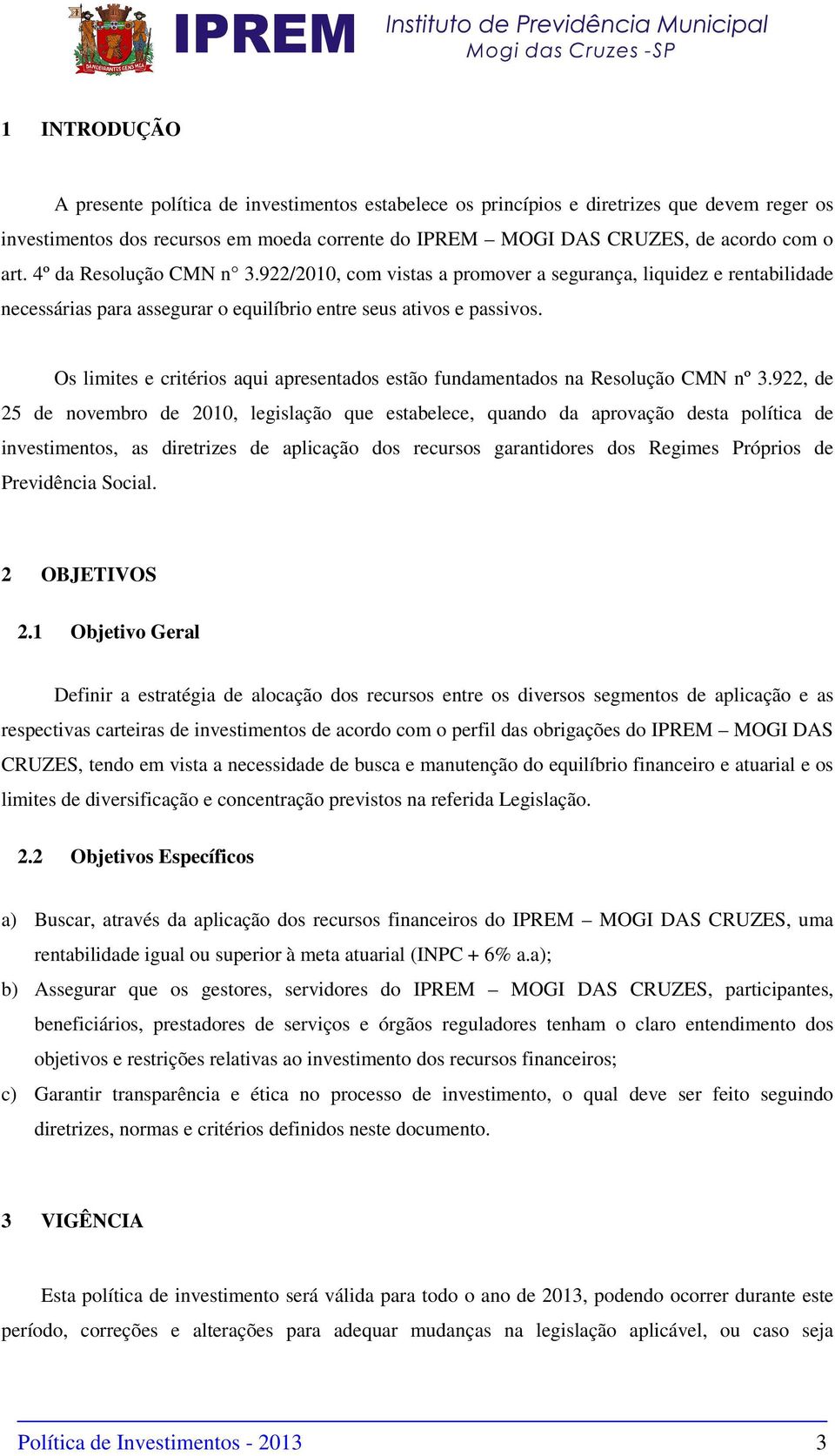 Os limites e critérios aqui apresentados estão fundamentados na Resolução CMN nº 3.