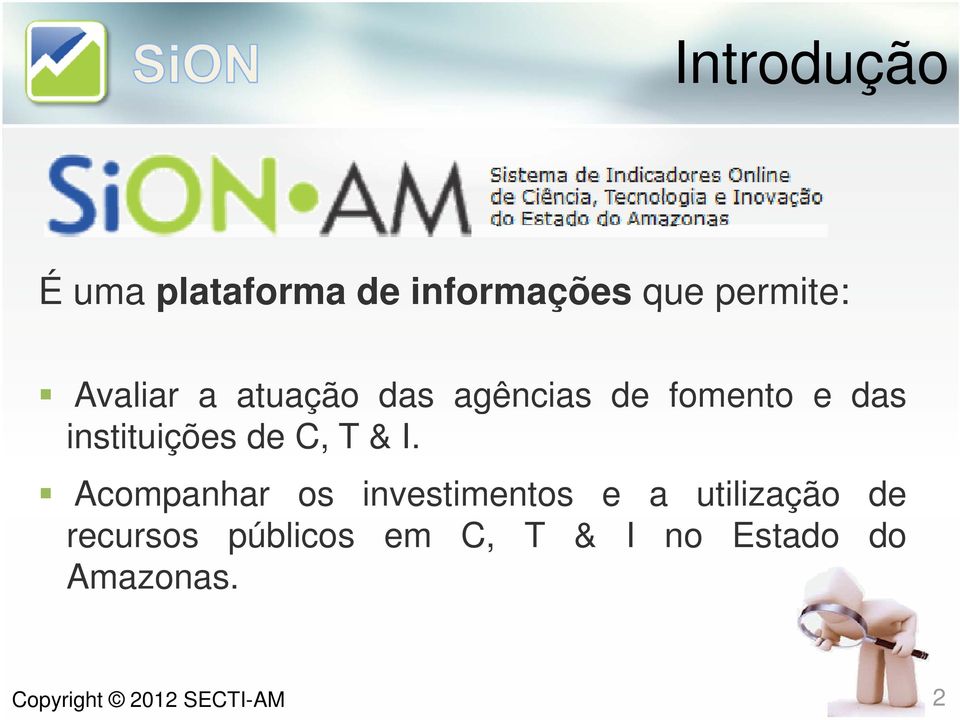 I. Acompanhar os investimentos e a utilização de recursos