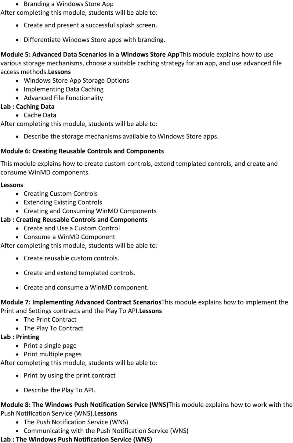 lessons Windows Store App Storage Options Implementing Data Caching Advanced File Functionality Lab : Caching Data Cache Data Describe the storage mechanisms available to Windows Store apps.