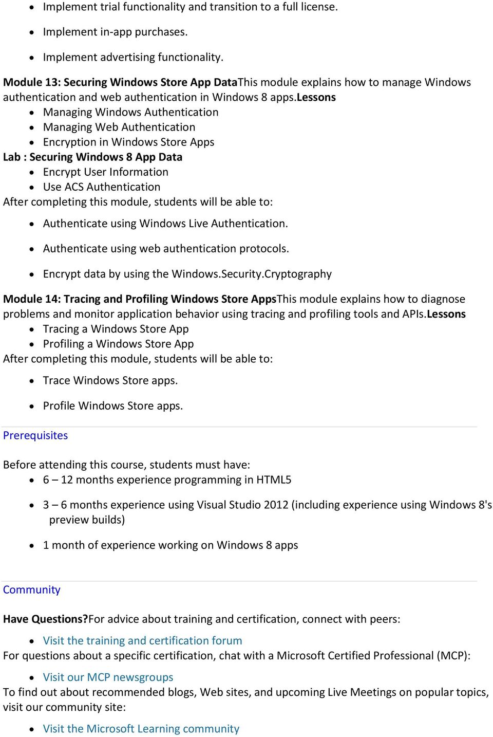 lessons Managing Windows Authentication Managing Web Authentication Encryption in Windows Store Apps Lab : Securing Windows 8 App Data Encrypt User Information Use ACS Authentication Authenticate