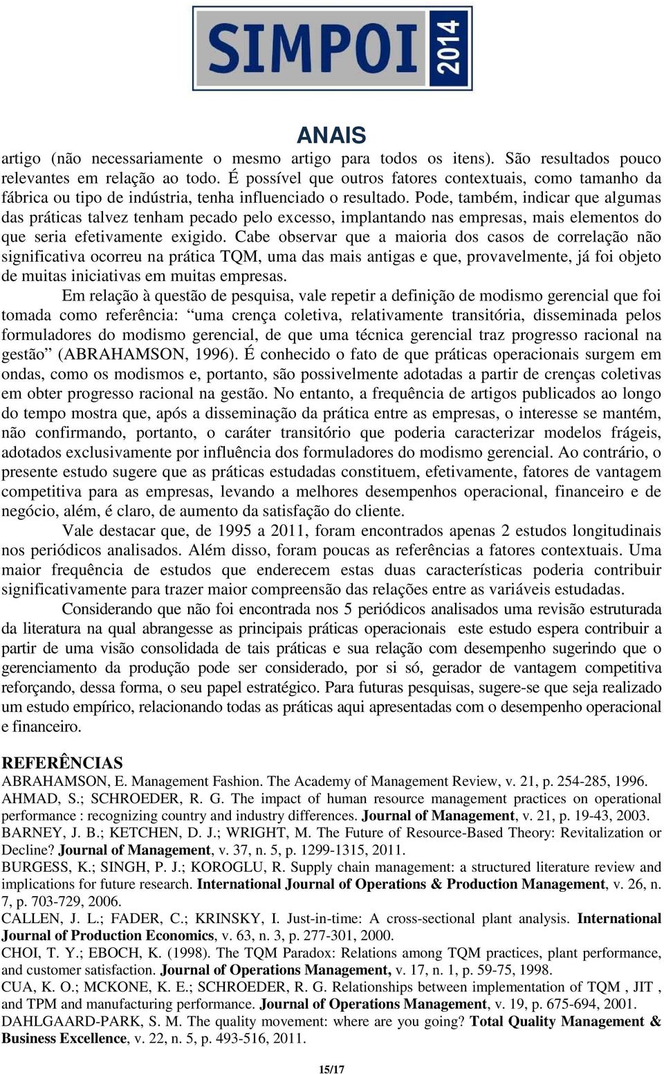 Pode, também, indicar que algumas das práticas talvez tenham pecado pelo excesso, implantando nas empresas, mais elementos do que seria efetivamente exigido.