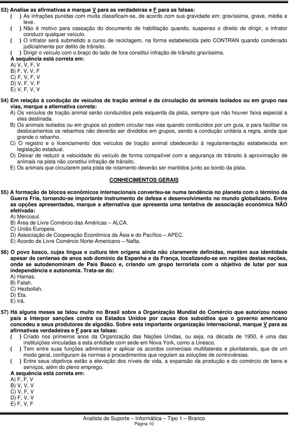 ( ) O infrator será submetido a curso de reciclagem, na forma estabelecida pelo CONTRAN quando condenado judicialmente por delito de trânsito.