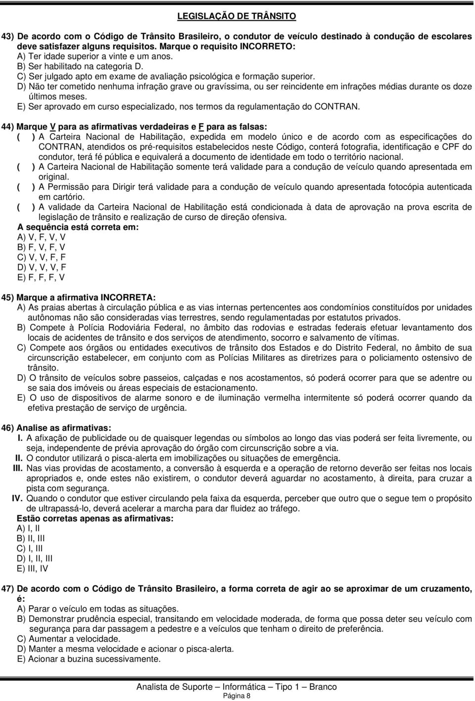 D) Não ter cometido nenhuma infração grave ou gravíssima, ou ser reincidente em infrações médias durante os doze últimos meses.