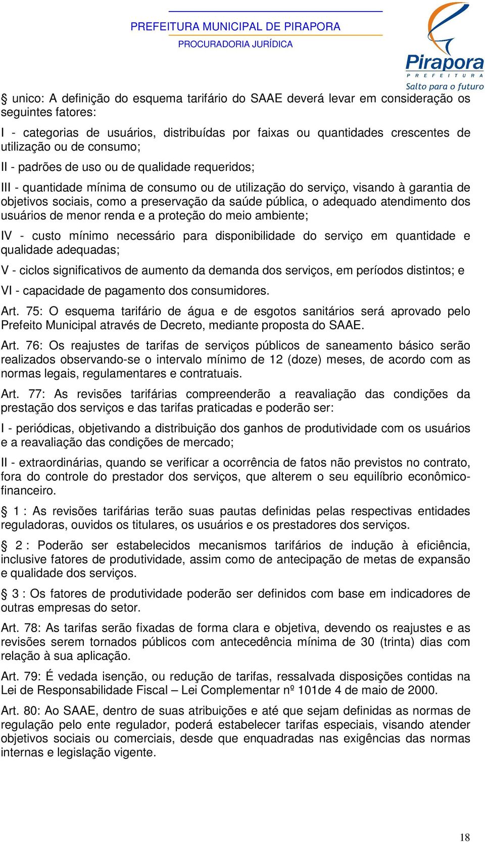 o adequado atendimento dos usuários de menor renda e a proteção do meio ambiente; IV - custo mínimo necessário para disponibilidade do serviço em quantidade e qualidade adequadas; V - ciclos