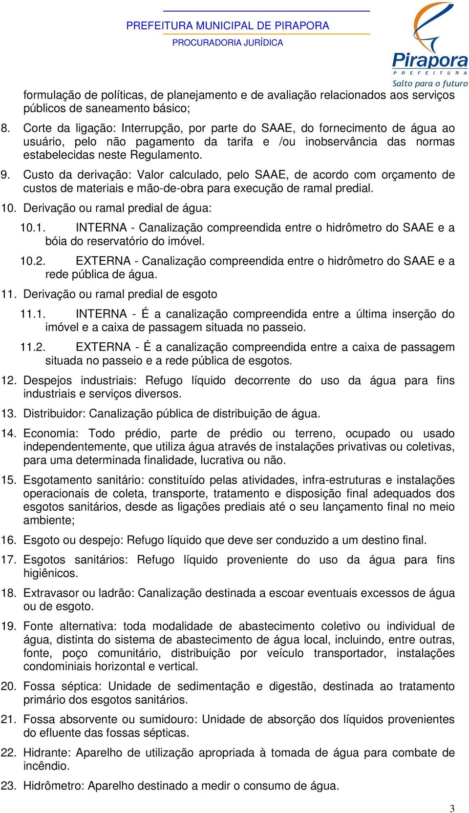 Custo da derivação: Valor calculado, pelo SAAE, de acordo com orçamento de custos de materiais e mão-de-obra para execução de ramal predial. 10