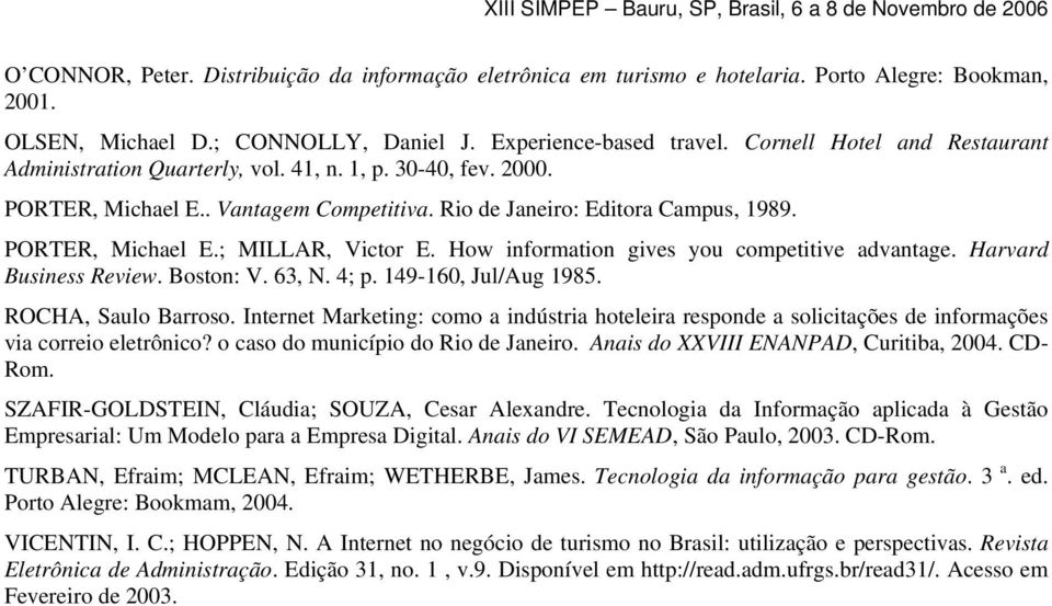 How information gives you competitive advantage. Harvard Business Review. Boston: V. 63, N. 4; p. 149-160, Jul/Aug 1985. ROCHA, Saulo Barroso.