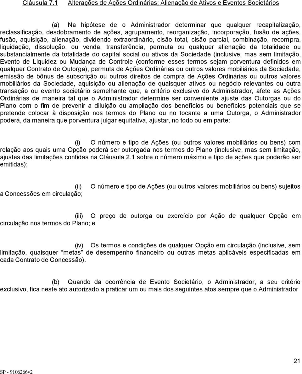 agrupamento, reorganização, incorporação, fusão de ações, fusão, aquisição, alienação, dividendo extraordinário, cisão total, cisão parcial, combinação, recompra, liquidação, dissolução, ou venda,