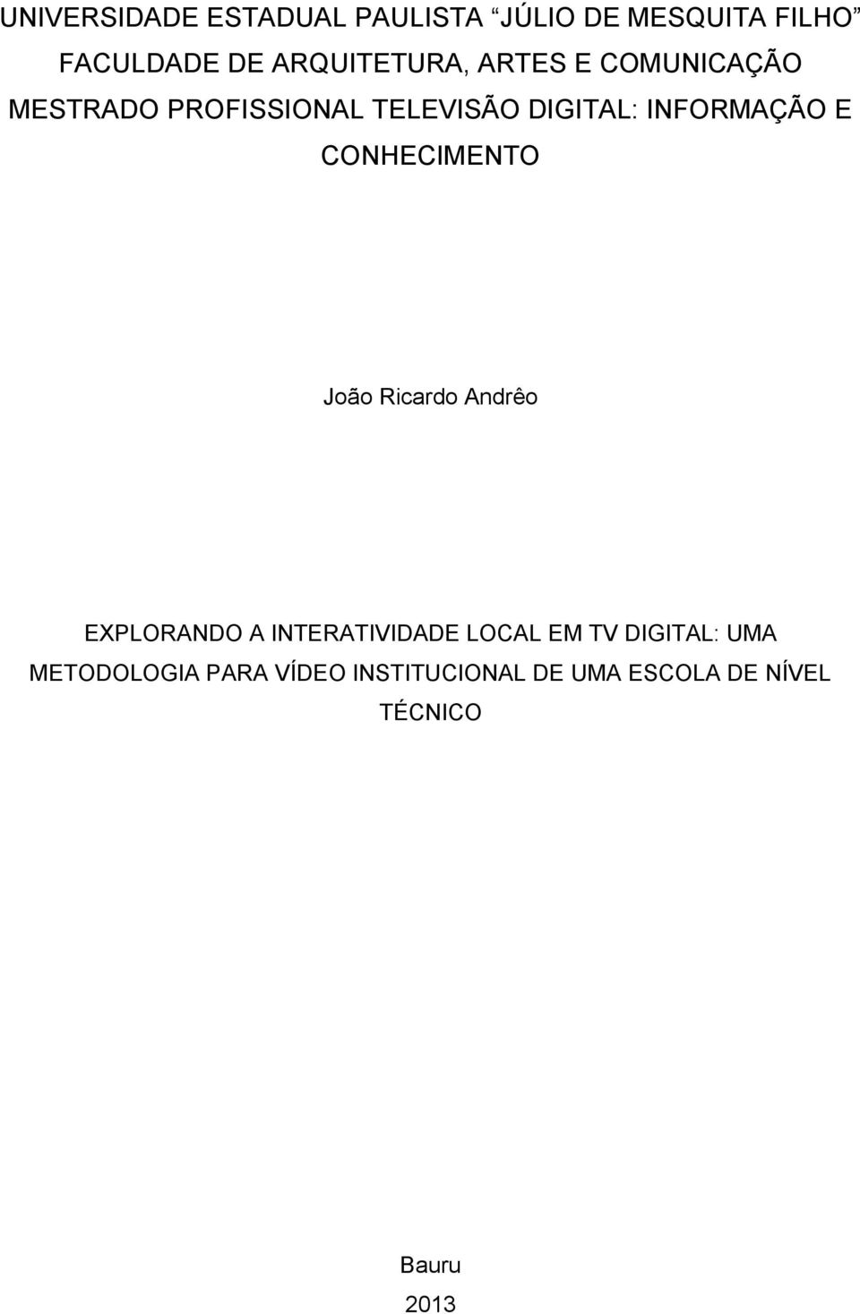 INFORMAÇÃO E CONHECIMENTO João Ricardo Andrêo EXPLORANDO A INTERATIVIDADE LOCAL