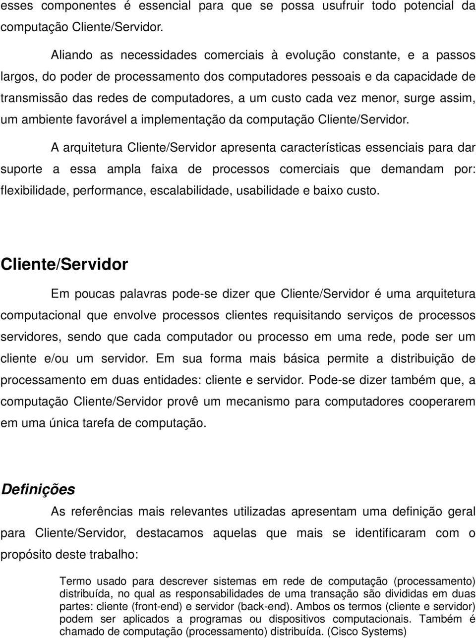 cada vez menor, surge assim, um ambiente favorável a implementação da computação Cliente/Servidor.